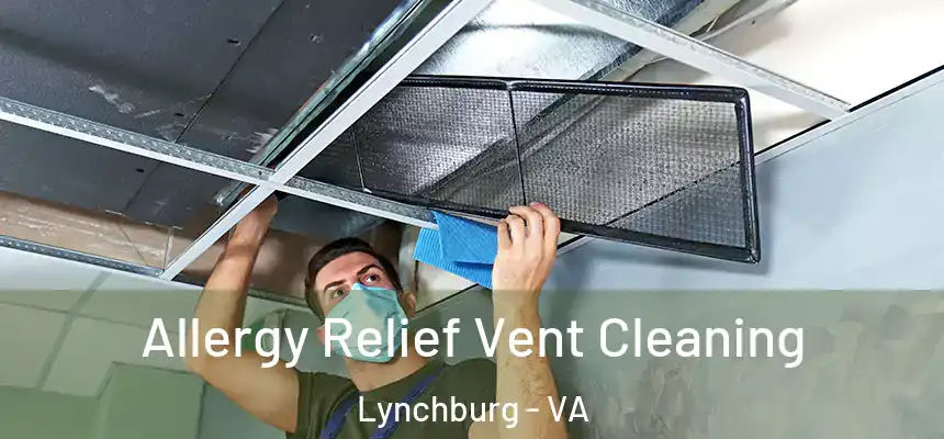 Allergy Relief Vent Cleaning Lynchburg - VA