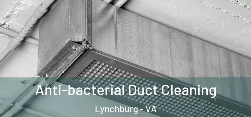  Anti-bacterial Duct Cleaning Lynchburg - VA
