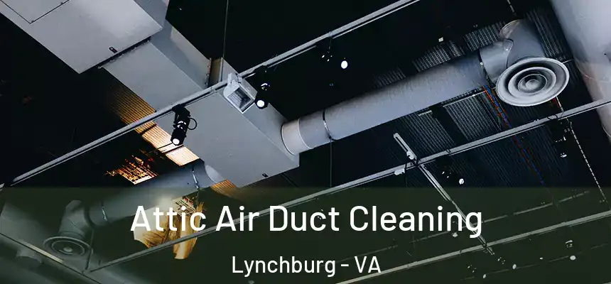  Attic Air Duct Cleaning Lynchburg - VA