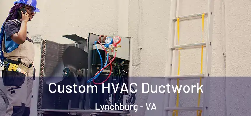  Custom HVAC Ductwork Lynchburg - VA