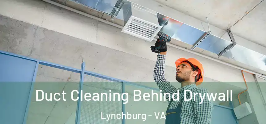  Duct Cleaning Behind Drywall Lynchburg - VA