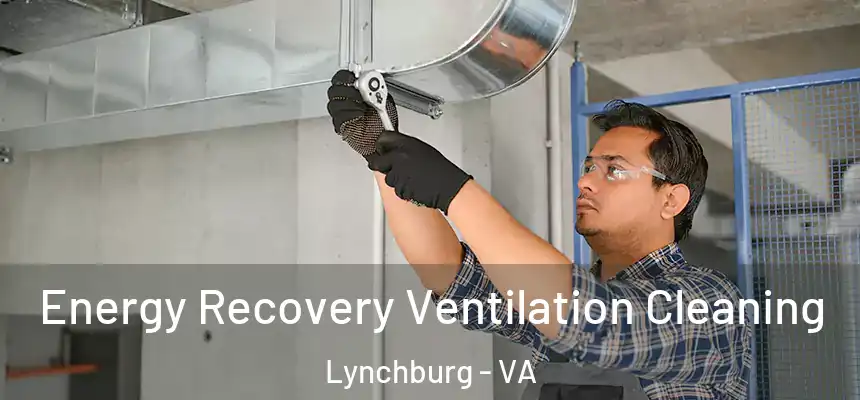  Energy Recovery Ventilation Cleaning Lynchburg - VA