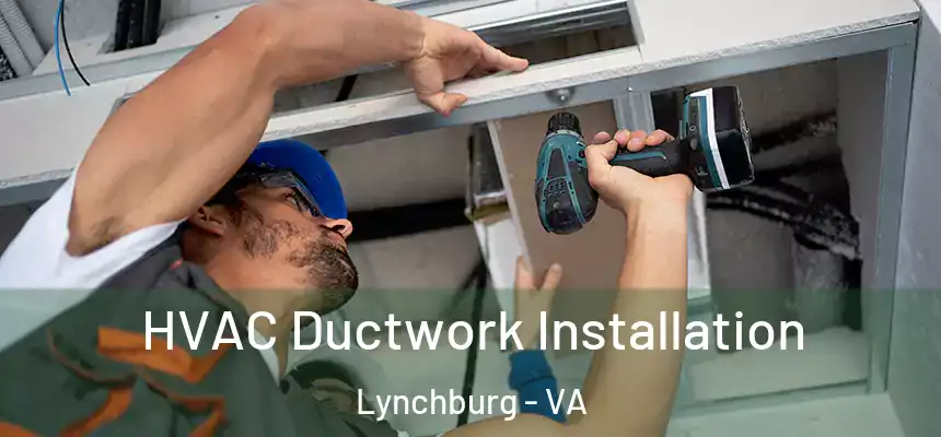  HVAC Ductwork Installation Lynchburg - VA