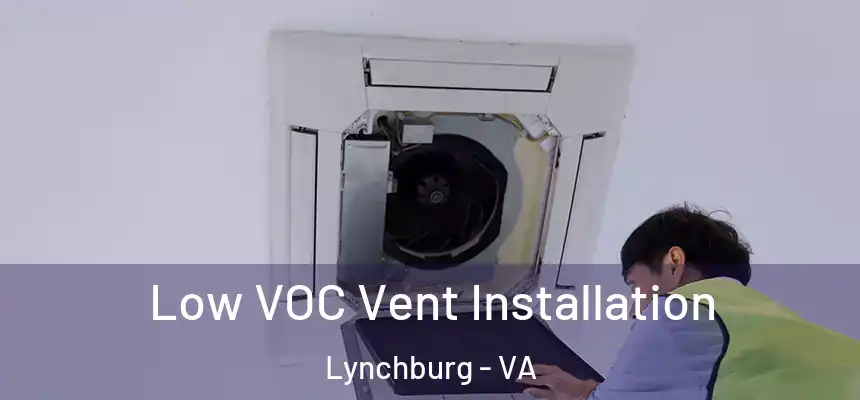 Low VOC Vent Installation Lynchburg - VA