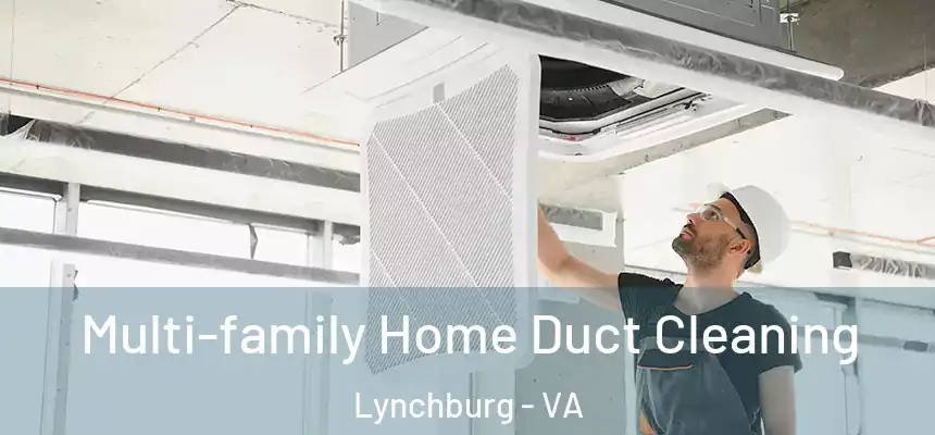  Multi-family Home Duct Cleaning Lynchburg - VA