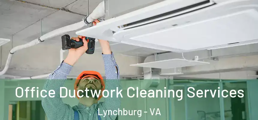 Office Ductwork Cleaning Services Lynchburg - VA