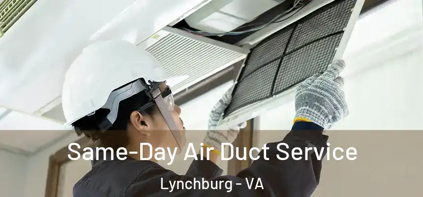 Same-Day Air Duct Service Lynchburg - VA