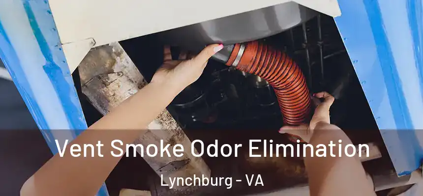 Vent Smoke Odor Elimination Lynchburg - VA
